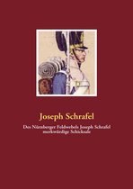 Des Nürnberger Feldwebels Joseph Schrafel merkwürdige Schicksale