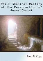 The Historical Reality of the Resurrection of Jesus Christ