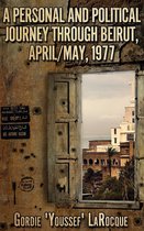 Beirut, Morocco, Jerusalem - The Trilogy - A Personal and Political Journey Through Beirut, April/May, 1977