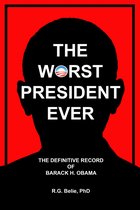 The Worst President Ever: The Definitive Record of Barack H. Obama
