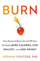 Burn New Research Blows the Lid Off How We Really Burn Calories, Lose Weight, and Stay Healthy