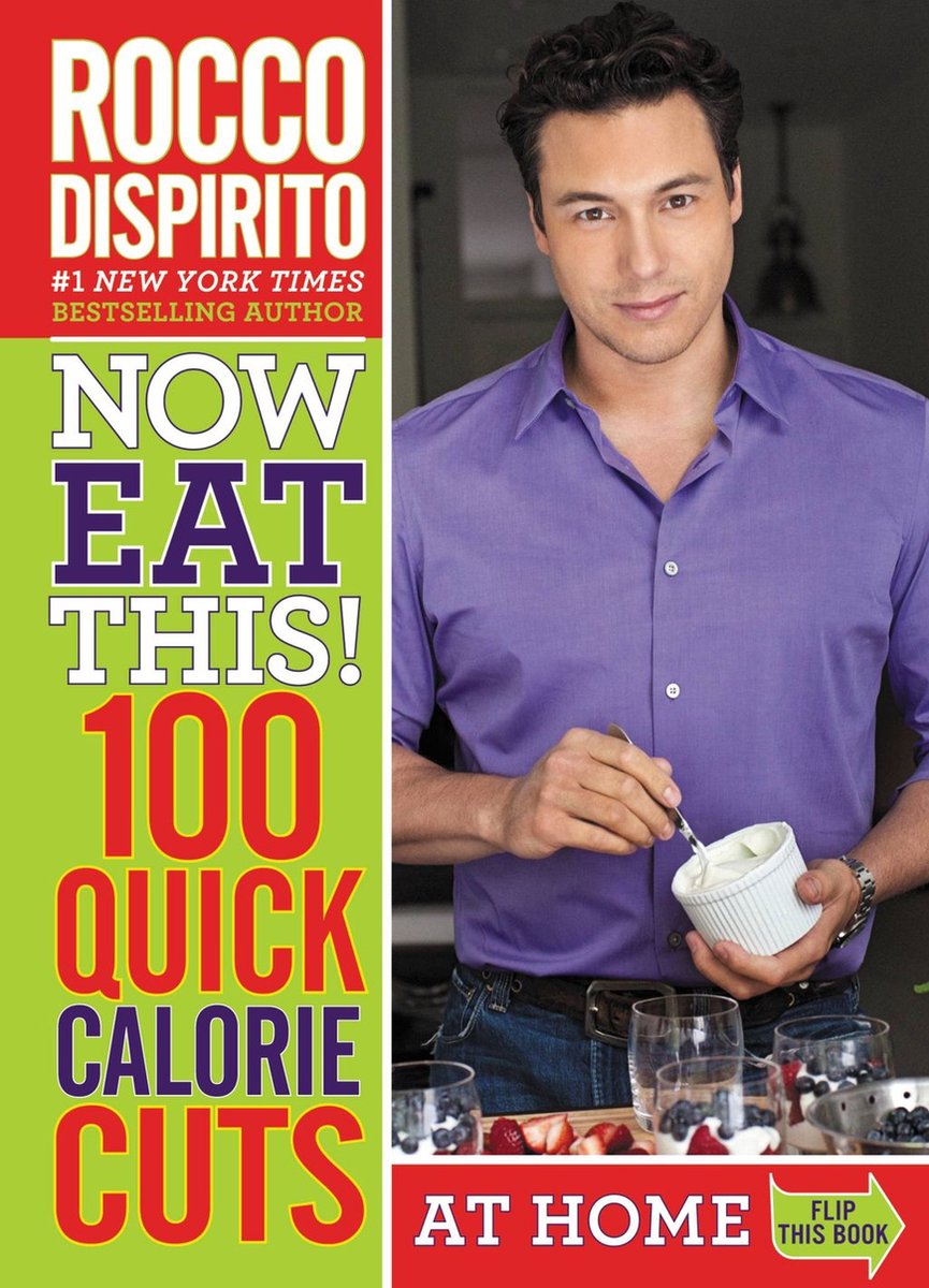 Now Eat This! - Now Eat This! 100 Quick Calorie Cuts at Home / On-the-Go - Rocco Dispirito