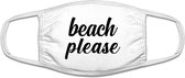 Beach Please mondkapje | strand | vakantie | bitch | grappig | gezichtsmasker | bescherming | bedrukt | logo | Wit mondmasker van katoen, uitwasbaar & herbruikbaar. Geschikt voor O