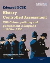 Edexcel GCSE History: CA8 Crime, policing and punishment in England c.1880–c.1990 Controlled Assessment Student book