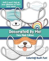 Decorated By Me! Face Mask Edition: Coloring Book Fun For Kids and Adults