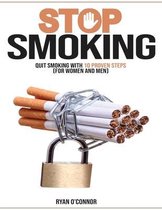 Stop Smoking;quit Smoking with 10 Proven Steps ( for Woman and Man)