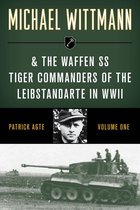 Stackpole Military History Series 1 - Michael Wittmann & the Waffen SS Tiger Commanders of the Leibstandarte in WWII