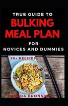 True Guide To Bulking Meal Plan For Novices And Dummies