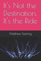 It's Not the Destination, It's the Ride