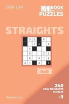 The Mini Book Of Logic Puzzles 2020-2021. Straights 6x6 - 240 Easy To Master Puzzles. #3