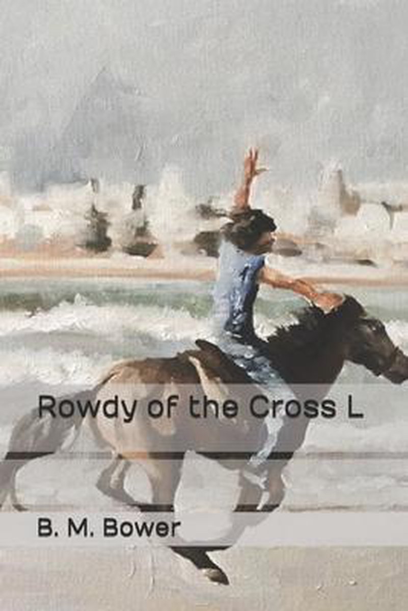 Rowdy of the Cross L - B M Bower