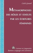 Currents in Comparative Romance Languages & Literatures- Métamorphoses des rôles et statuts par les écritures féminines
