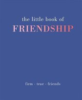 The Little Book of Friendship: Firm. True. Friends