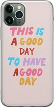 Leuke Telefoonhoesjes - Hoesje geschikt voor iPhone 11 Pro Max - This is a good day - Soft case - TPU - Tekst - Roze