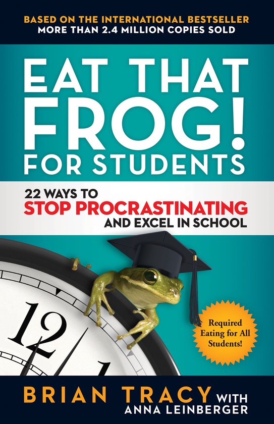 Eat That Frog For Students 22 Ways to Stop Procrastinating a ... - cover