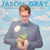 Jason Gray - Love Will HaveThe Final Word