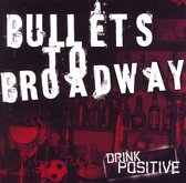 Bullets To Broadway - Drink Positive (CD)