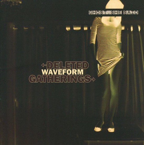 Ghost She Said, Deleted Waveform Gatherings CD (album) Muziek