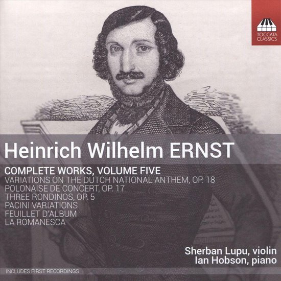 Albumhoes met portret van Heinrich Wilhelm Ernst. Titel: 'Heinrich Wilhelm ERNST COMPLETE WORKS, VOLUME FIVE'. Met vermelding van 'Sherban Lupu, violin' en 'Ian Hobson, piano'.