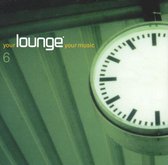 Your Lounge Your Music, Vol. 6