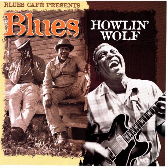 Howlin' Wolf - Blues Cafe, Howlin' Wolf | CD (album) | Muziek | bol.com