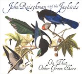 Reischman & The Jaybirds - On That Other Green Shore (CD)