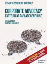 Corporate Advocacy. L’arte di far parlare bene di sé