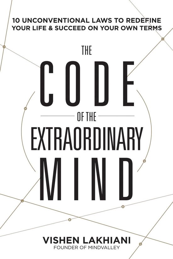Boek: The Code Of The Extraordinary Mind. 10 Onconventionele Wetten om je Leven te Herdefiniëren & Succesvol te Zijn op Jouw Voorwaarden. Vishen Lakhiani Founder of Mindvalley.