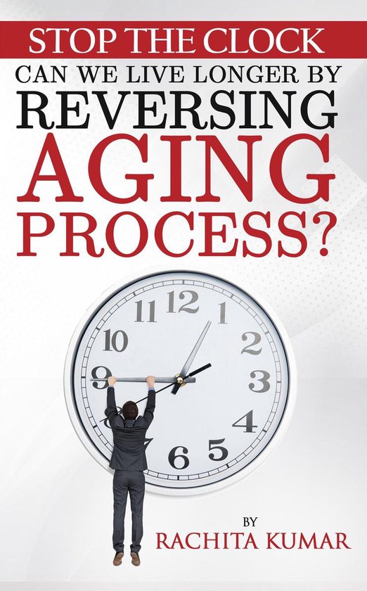 Stop The Clock: Can We Live Longer by Reversing Aging Proces ... - cover