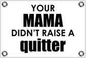 Tuinposter – Tekst: 'Your mama don't raise a quitter'– 150x100cm Foto op Tuinposter (wanddecoratie voor buiten en binnen)