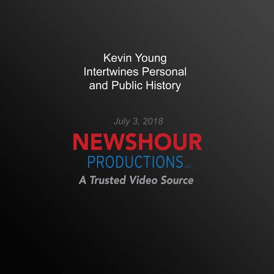 Kevin Young Intertwines Personal And Public History