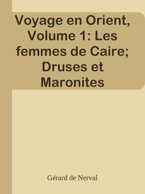 Voyage en Orient, Volume 1: Les femmes de Caire; Druses et Maronites