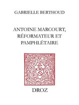 Travaux d'Humanisme et Renaissance - Antoine Marcourt, réformateur et pamphlétaire