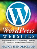 WordPress Websites: Beginner's Guide to Easily Building a Website & Customizing It With Themes and Plugins