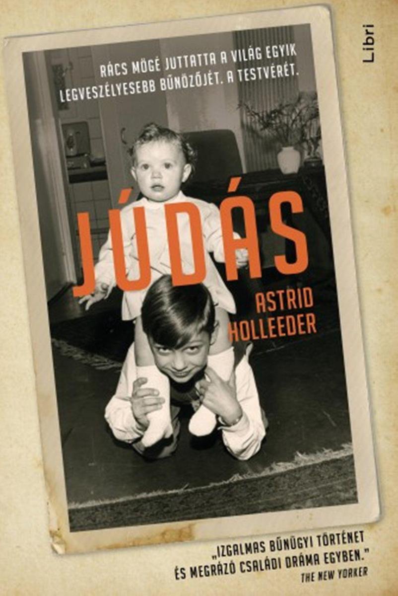 Júdás - Rács mögé juttatta a világ egyik legveszélyesebb bűnözőjét. A testvérét. - Astrid Holleeder