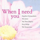 When I need you