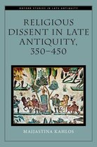 Oxford Studies in Late Antiquity - Religious Dissent in Late Antiquity, 350-450