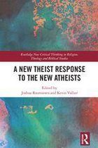 Routledge New Critical Thinking in Religion, Theology and Biblical Studies - A New Theist Response to the New Atheists
