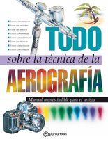 Todo sobre la técnica - Todo sobre la técnica de la aerografía