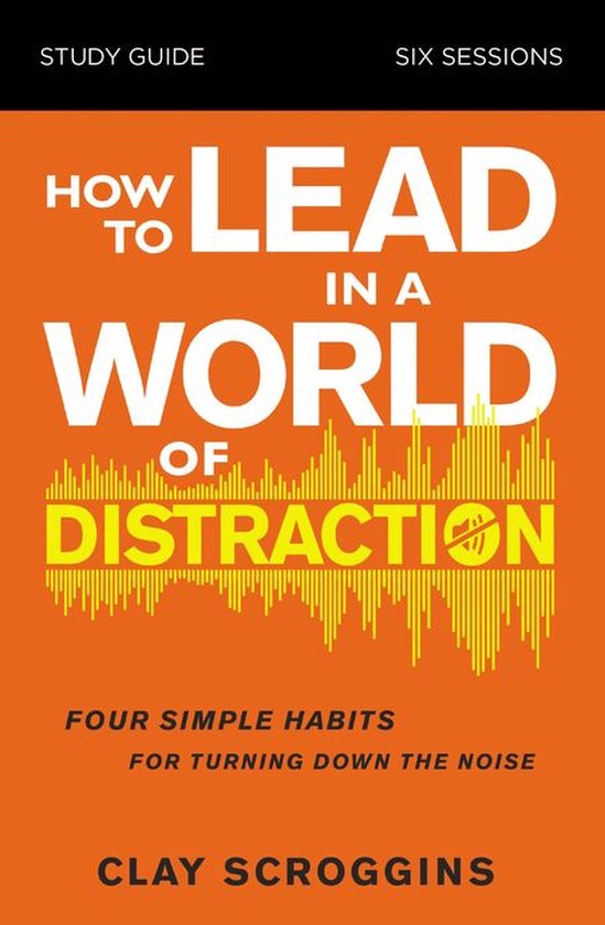 How to Lead in a World of Distraction Study Guide - cover