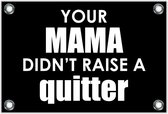 Tuinposter – Tekst: 'Your mama don't raise a quitter'– 90x60cm Foto op Tuinposter (wanddecoratie voor buiten en binnen)