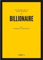 Rich Thinking Billionaire 1 - The Secret art of rich thinking as a Billionaire