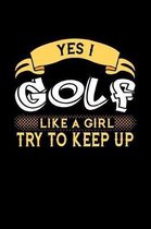 Yes I Golf Like a Girl Try to Keep Up