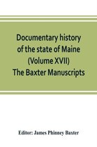 Documentary history of the state of Maine (Volume XVII) The Baxter Manuscripts