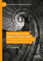 Palgrave Studies in Relational Sociology - John Dewey and the Notion of Trans-action