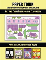 Art and Craft Ideas for the Classroom (Paper Town - Create Your Own Town Using 20 Templates)