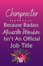 Chiropractor Because Bad Ass Miracle Worker Isn't An Official Job Title