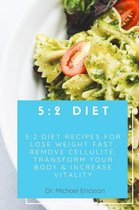 Omslag 5:2 Diet: 5:2 Diet Recipes For Lose Weight Fast, Remove Cellulite, Transform Your Body & Increase Vitality