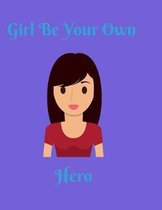 Girl Be Your Own Hero