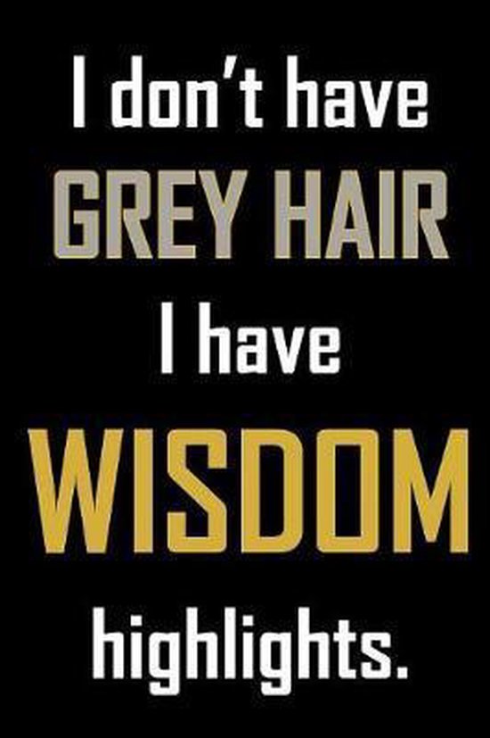 I don't have grey hair. I have wisdom highlights., Daddio Notebooks |  9781079748277 |... | bol